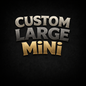 Custom Large Mini
